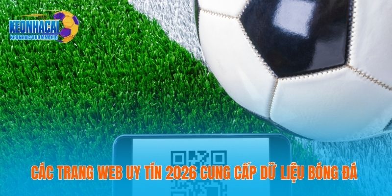 Các trang web uy tín 2026 cung cấp dữ liệu bóng đá 
