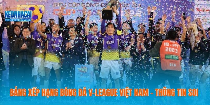 Bảng Xếp Hạng Bóng Đá V-league Việt Nam - Thông Tin Soi