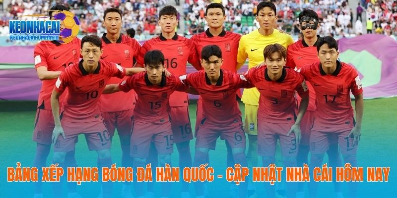 Bảng Xếp Hạng Bóng Đá Hàn Quốc - Cập Nhật Nhà Cái Hôm Nay